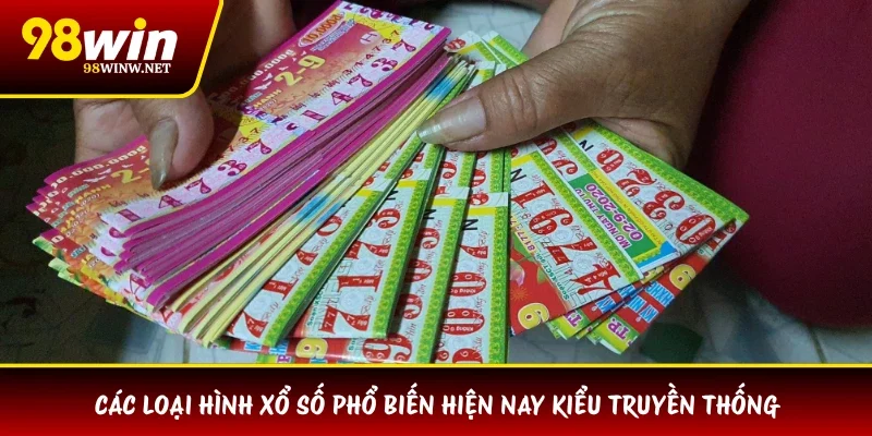Các loại hình xổ số phổ biến hiện nay kiểu truyền thống