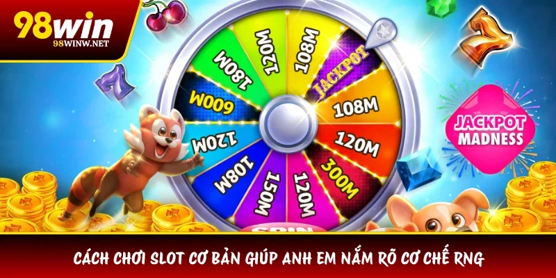 Cách chơi slot cơ bản giúp anh em nắm rõ cơ chế RNG