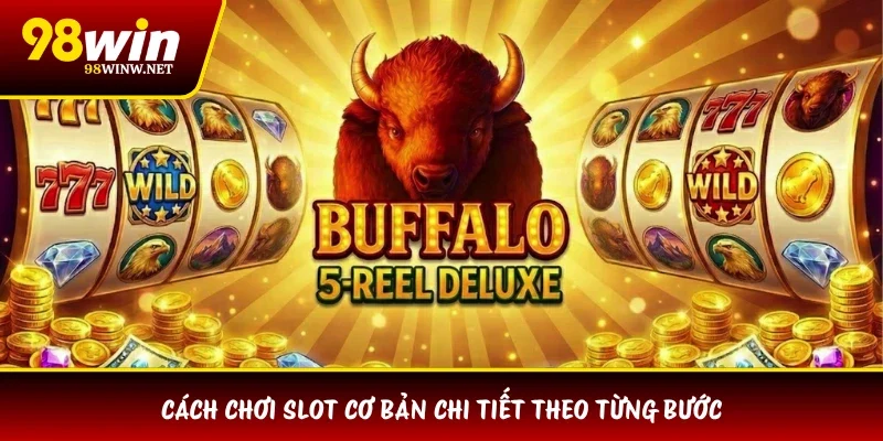 Cách chơi slot cơ bản chi tiết theo từng bước