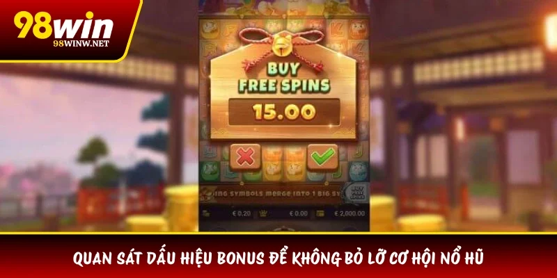 Quan sát dấu hiệu bonus để không bỏ lỡ cơ hội nổ hũ