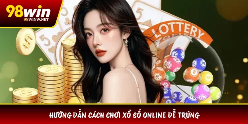 Hướng dẫn cách chơi xổ số online dễ trúng