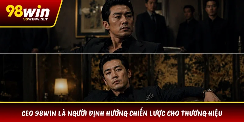 CEO 98WIN là người định hướng chiến lược cho thương hiệu