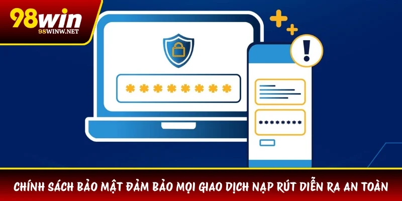 Chính sách bảo mật đảm bảo mọi giao dịch nạp rút diễn ra an toàn