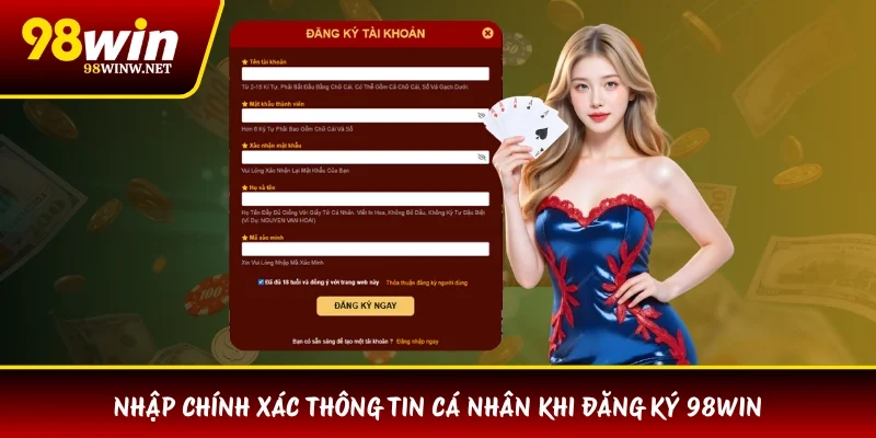 Nhập chính xác thông tin cá nhân khi đăng ký 98WIN