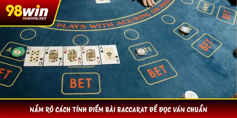 Nắm rõ cách tính điểm bài Baccarat để đọc ván chuẩn