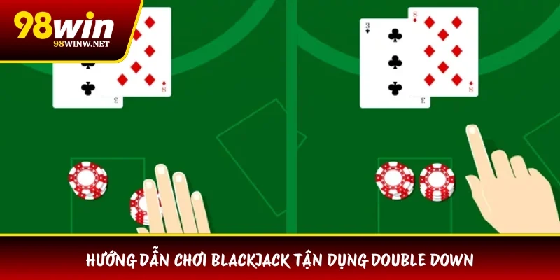 Hướng dẫn chơi Blackjack tận dụng Double Down