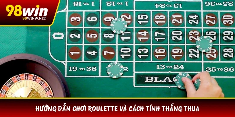 Hướng dẫn chơi Roulette và cách tính thắng thua