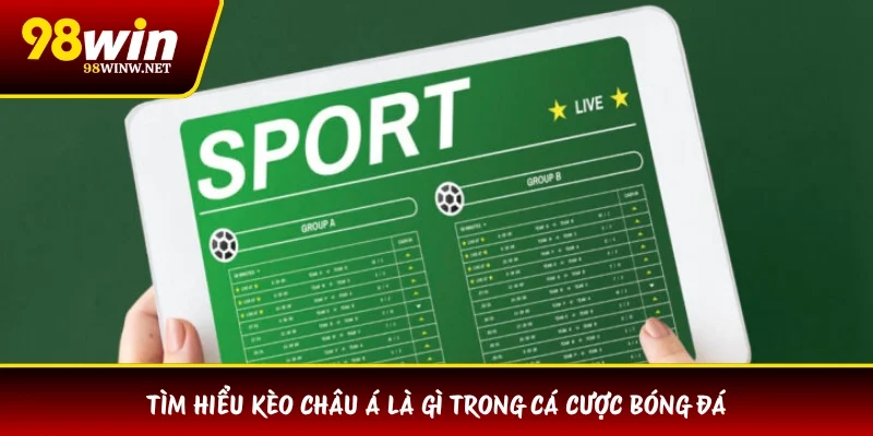 Tìm hiểu kèo châu Á là gì trong cá cược bóng đá