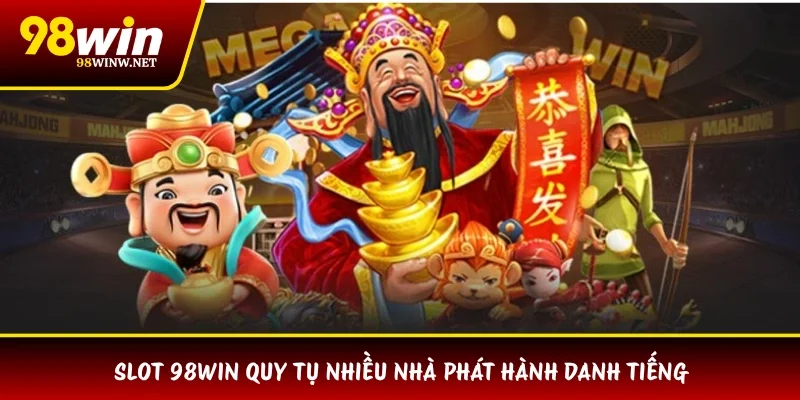 Slot 98WIN quy tụ nhiều nhà phát hành danh tiếng