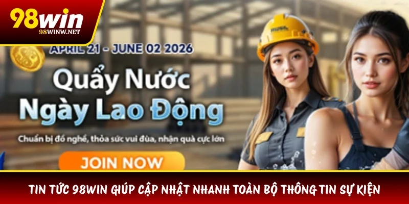 Tin tức 98WIN giúp cập nhật nhanh toàn bộ thông tin sự kiện