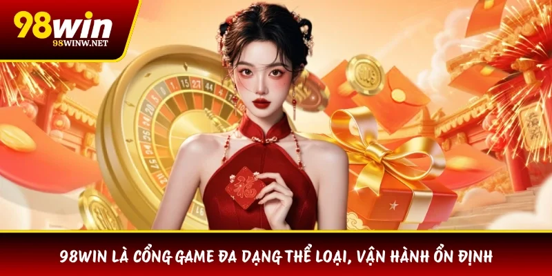 98WIN là cổng game đa dạng thể loại, vận hành ổn định
