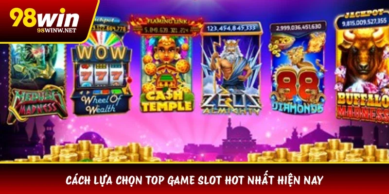 Cách lựa chọn top game slot hot nhất hiện nay