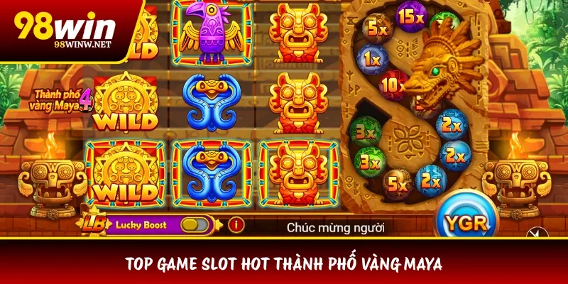 Top game slot hot Thành Phố Vàng Maya