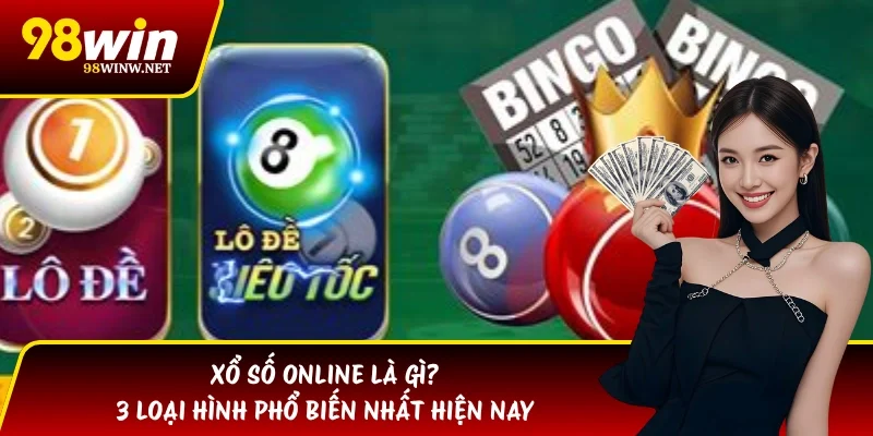 Xổ Số Online Là Gì? 3 Loại Hình Phổ Biến Nhất Hiện Nay